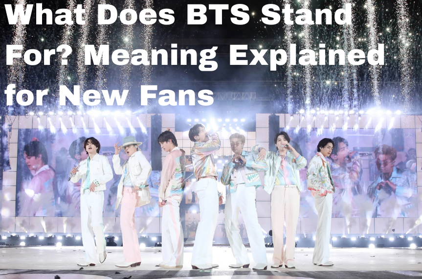 What Does BTS Stand For? Meaning Explained for New Fans